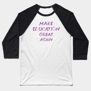 "Make Education Great Again" Experimental Typography Baseball T-Shirt